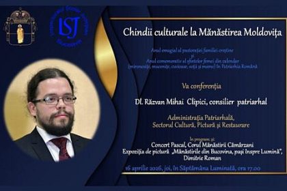 Consilierul patriarhal Razvan Mihai Clipici va sustine o conferinta la Chindia Culturala de la Manastirea Moldovita