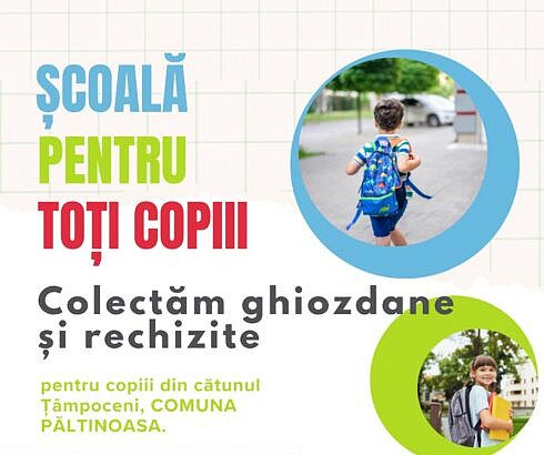 Vino alaturi de noi la scoala Campanie de strangere de ghiozdane si rechizite pentru copiii din Tampoceni