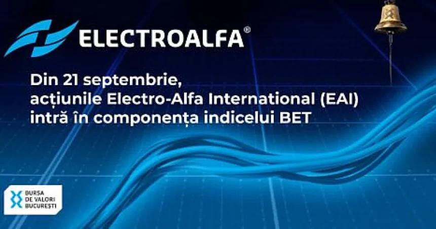Acțiunile Electro-Alfa International intră în BET din 21 septembrie